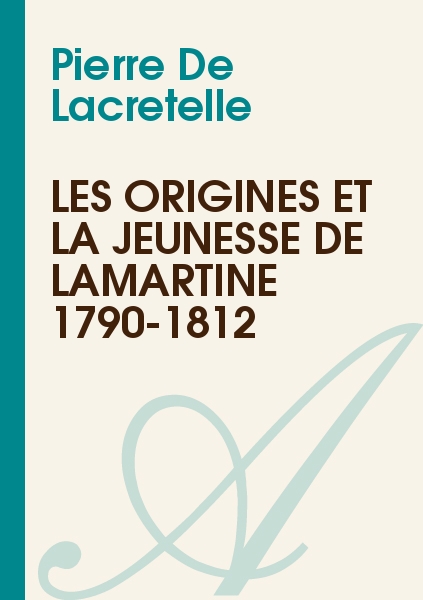 Les Origines et la Jeunesse de Lamartine 1790-1812